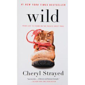Wild: From Lost to Found on the Pacific Crest Trail by Cheryl Strayed – A Memoir